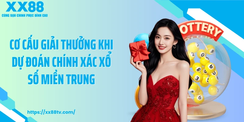Cơ cấu giải thưởng khi dự đoán chính xác xổ số miền Trung