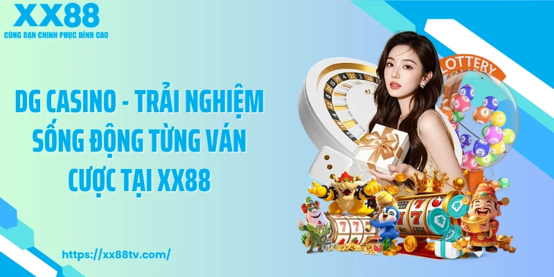 DG Casino - Trải Nghiệm Sống Động Từng Ván Cược Tại XX88