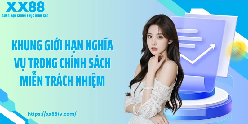 Khung giới hạn nghĩa vụ trong chính sách miễn trách nhiệm