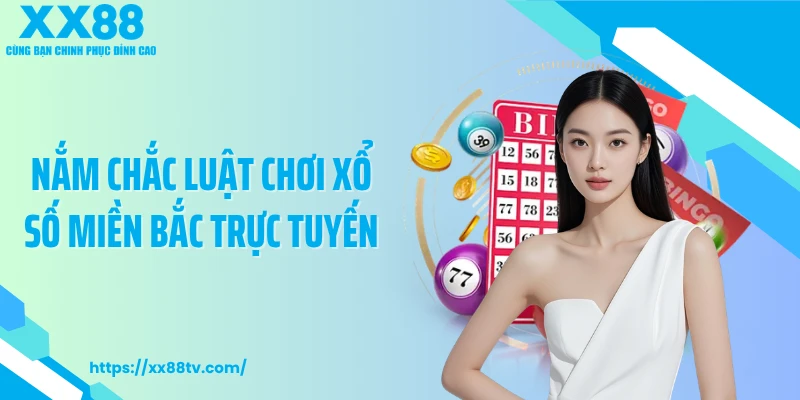 Nắm chắc luật chơi xổ số miền Bắc trực tuyến
