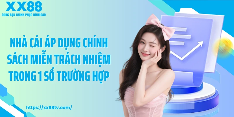 Nhà cái áp dụng chính sách miễn trách nhiệm trong 1 số trường hợp