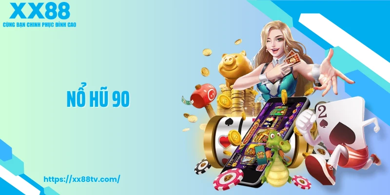 Nổ Hũ 90 - Tái Hiện Slot Cổ Điển, Săn Thưởng Rõ Nhịp