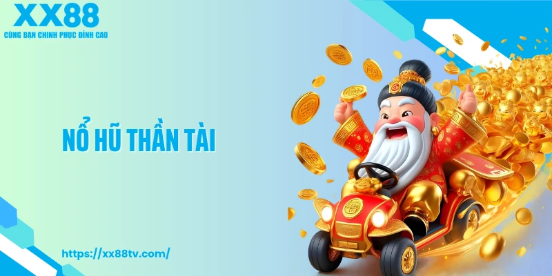Nổ Hũ Thần Tài - Game Slot Xoay Vận Đỏ Qua Từng Lượt Quay