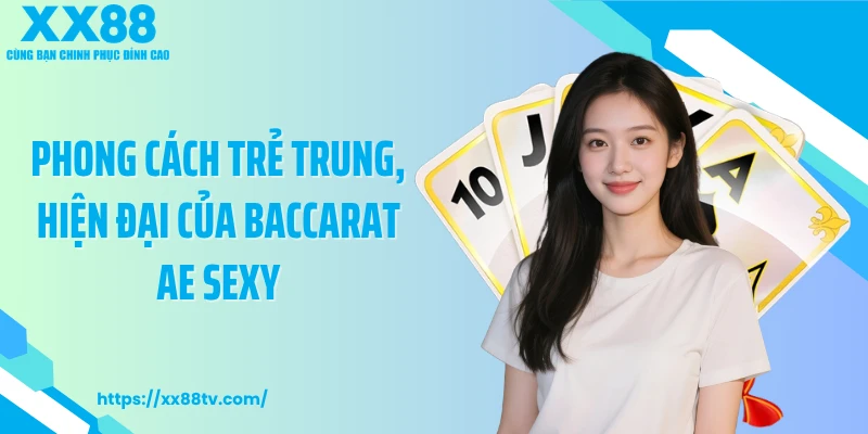 Phong cách trẻ trung, hiện đại của Baccarat AE Sexy